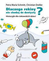 Dlaczego rekiny nie chodzą do dentysty? . Historyjki dla ciekawskich dzieci. Autor: Dreller Christian, Schmitt Petra Maria. SmakLiter.pl Okładka książki Dlaczego rekiny nie chodzą do dentysty? . Historyjki dla ciekawskich dzieci