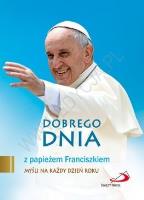 Dobrego dnia z papieżem Franciszkiem. Autor: Kostrzewa Cyprian. SmakLiter.pl Okładka książki Dobrego dnia z papieżem Franciszkiem