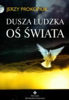 Dusza ludzka oś świata. Autor: Jerzy Prokopiuk. SmakLiter.pl Okładka książki Dusza ludzka oś świata