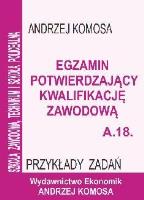 Egz. potw. kwal. zawod. A.18 Przykł. zad. EKONOMIK. Autor: Andrzej Komosa. SmakLiter.pl Okładka książki Egz. potw. kwal. zawod. A.18 Przykł. zad. EKONOMIK