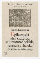 Epikurejska idea szczęścia w literaturze polskiej renesansu i baroku. Autor: Estera Lasocińska. SmakLiter.pl Okładka książki Epikurejska idea szczęścia w literaturze polskiej renesansu i baroku