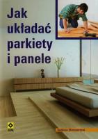 Jak układać parkiety i panele Wyd. II. Autor: Ehrmantraut Andreas. SmakLiter.pl Okładka książki Jak układać parkiety i panele Wyd. II