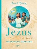 Jezus mówi do dzieci. Opowieści biblijne. Autor: Sarah Young. SmakLiter.pl Okładka książki Jezus mówi do dzieci. Opowieści biblijne