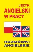 Język angielski w pracy. Rozmówki angielskie. Autor:   Praca zbiorowa. SmakLiter.pl Okładka książki Język angielski w pracy. Rozmówki angielskie