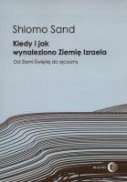 Kiedy i jak wynaleziono Ziemię Izraela. Autor: Sand Shlomo. SmakLiter.pl Okładka książki Kiedy i jak wynaleziono Ziemię Izraela