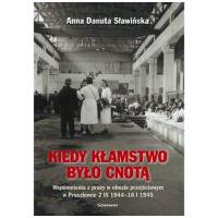 Kiedy kłamstwo było cnotą. Wspomnienia z pracy .... Autor: Anna Danuta Sławińska. SmakLiter.pl Okładka książki Kiedy kłamstwo było cnotą. Wspomnienia z pracy ...