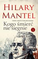 Kogo śmierć nie sięgnie 3. Autor: Mantel Hilary. SmakLiter.pl Okładka książki Kogo śmierć nie sięgnie 3