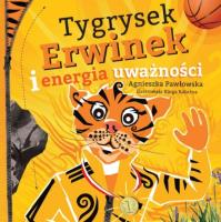 Kraina Uważności. Tygrysek Erwinek i energia uważ.. Autor: Pawłowska Agnieszka. SmakLiter.pl Okładka książki Kraina Uważności. Tygrysek Erwinek i energia uważ.