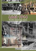 Łódź 1914. Kronika oblężonego miasta. Autor: Kowalczyński Krzysztof R.. SmakLiter.pl Okładka książki Łódź 1914. Kronika oblężonego miasta