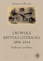 Lwowska krytyka literacka 1894-1914. Autor: Sadkowska Katarzyna. SmakLiter.pl Okładka książki Lwowska krytyka literacka 1894-1914