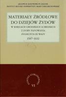 Okładka książki Materiały źródłowe do dziejów Żydów w księgach grodzkich lubelskich z doby panowania Zygmunta III Wazy 1587-1632