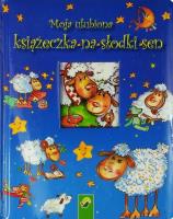 Moja ulubiona książeczka na słodki sen. Autor: Opracowanie zbiorowe. SmakLiter.pl Okładka książki Moja ulubiona książeczka na słodki sen