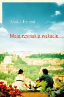 Moje rzymskie wakacje. Autor: Kristin Harmel. SmakLiter.pl Okładka książki Moje rzymskie wakacje