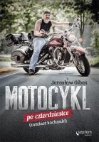 Motocykl po czterdziestce (zamiast kochanki). Autor: Jarosław Gibas. SmakLiter.pl Okładka książki Motocykl po czterdziestce (zamiast kochanki)