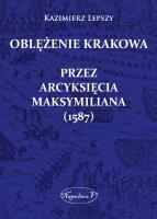 Oblężenie Krakowa przez arcyksięcia Maksymiliana. Autor: Lepszy Kazimierz. SmakLiter.pl Okładka książki Oblężenie Krakowa przez arcyksięcia Maksymiliana