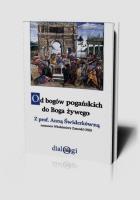 Od bogów pogańskich do Boga żywego. Autor: Świderkówna Anna, Zatorski Włodzimierz. SmakLiter.pl Okładka książki Od bogów pogańskich do Boga żywego