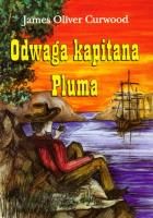 Odwaga kapitana Pluma. Autor: James Oliver Curwood. SmakLiter.pl Okładka książki Odwaga kapitana Pluma
