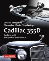 Ostatni samochód Marszałka Józefa Piłsudskiego Zcadillac 355D. Autor: Tarczyński Jan, Sokół-Potocki Maksymilian. SmakLiter.pl Okładka książki Ostatni samochód Marszałka Józefa Piłsudskiego Zcadillac 355D