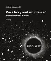 Poza horyzontem zdarzeń. AUSCHWITZ. Autor: Nowakowski Andrzej. SmakLiter.pl Okładka książki Poza horyzontem zdarzeń. AUSCHWITZ
