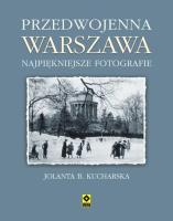 Przedwojenna Warszawa. Najpiękniejsze fotografie. Autor: Kucharska Jolanta B.. SmakLiter.pl Okładka książki Przedwojenna Warszawa. Najpiękniejsze fotografie