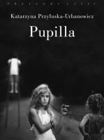 Pupilla. Metamorfozy figury drapieżnej dziewczynki. Autor: Przyłuska-Urbanowicz Katarzyna. SmakLiter.pl Okładka książki Pupilla. Metamorfozy figury drapieżnej dziewczynki