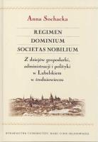 Okładka książki Regimen Dominium Societas Nobilium Z dziejów gospodarki administracji i polityki w Lubelskiem