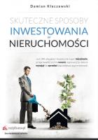 Skuteczne sposoby inwestowania w nieruchomości. Autor: Kleczewski Damian. SmakLiter.pl Okładka książki Skuteczne sposoby inwestowania w nieruchomości