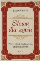 Słowa dla życia Przewodnik duchowości chrześcijańskiej. Autor: Bianchi Enzo. SmakLiter.pl Okładka książki Słowa dla życia Przewodnik duchowości chrześcijańskiej