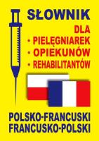 Słownik dla pielęgniarek, opiekunów. pol-fr,fr-pol. Autor: Dobrowolska Julia, Lemańska Aleksandra, Gut Dawid. SmakLiter.pl Okładka książki Słownik dla pielęgniarek, opiekunów. pol-fr,fr-pol