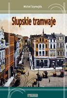 Słupskie tramwaje. Autor: Szymajda Michał. SmakLiter.pl Okładka książki Słupskie tramwaje