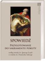 Spowiedź. Przygotowanie do sakramentu pokuty. Autor: św. Ignacy Loyola, Św. Franciszek Salezy. SmakLiter.pl Okładka książki Spowiedź. Przygotowanie do sakramentu pokuty