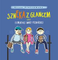 Szneka z glancem, czyli elementarz gwary poznańskiej. Autor: Eliza Piotrowska. SmakLiter.pl Okładka książki Szneka z glancem, czyli elementarz gwary poznańskiej
