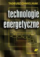 Technologie energetyczne. Autor: Chmielniak Tadeusz. SmakLiter.pl Okładka książki Technologie energetyczne