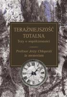 Teraźniejszość totalna Tezy o współczesności. Autor: Rozmus Andrzej. SmakLiter.pl Okładka książki Teraźniejszość totalna Tezy o współczesności