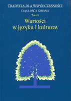Tradycja dla współczesności Ciągłość i zmiana Tom 8 Wartości w języku i kulturze. Autor: Styk Józef, Małgorzata Dziekanowska (red.). SmakLiter.pl Okładka książki Tradycja dla współczesności Ciągłość i zmiana Tom 8 Wartości w języku i kulturze