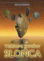 Tropami Synów Słońca. Autor: Andrzej Kapłanek. SmakLiter.pl Okładka książki Tropami Synów Słońca