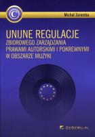 Unijne regulacje zbiorowego zarządzania prawami.... Autor: Zaremba Michał. SmakLiter.pl Okładka książki Unijne regulacje zbiorowego zarządzania prawami...