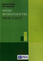 Wstęp do matematyki Zbiór zadań. Autor: Guzicki Wojciech, Zakrzewski Piotr. SmakLiter.pl Okładka książki Wstęp do matematyki Zbiór zadań