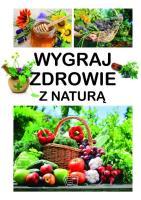 Wygraj zdrowie z naturą. Autor: Aleksander Pawłowski Dominika Szeląg. SmakLiter.pl Okładka książki Wygraj zdrowie z naturą