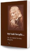 Okładka książki Był taki ksiądz. Św. Jan Maria Vianney. Biografia