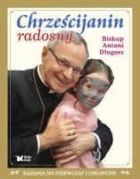 Chrześcijanin radosny Biały Kruk. Autor: Długosz Antoni. SmakLiter.pl Okładka książki Chrześcijanin radosny Biały Kruk