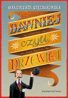 Dawniej, czyli drzewiej. Autor: Małgorzata Strzałkowska. SmakLiter.pl Okładka książki Dawniej, czyli drzewiej