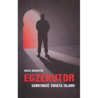 Egzekutor Samotność świata islamu. Autor: Krawczyk Rafał. SmakLiter.pl Okładka książki Egzekutor Samotność świata islamu