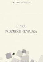 Etyka produkcji pieniądza. Autor: Jorg Guido Hulsmann. SmakLiter.pl Okładka książki Etyka produkcji pieniądza