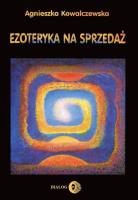 Ezoteryka na sprzedaż. Autor: Kowalczewska Agnieszka. SmakLiter.pl Okładka książki Ezoteryka na sprzedaż