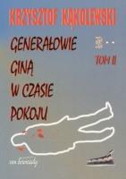 Generałowie giną w czasie pokoju T.2. Autor: Kąkolewski Krzysztof. SmakLiter.pl Okładka książki Generałowie giną w czasie pokoju T.2