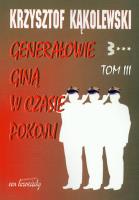 Generałowie giną w czasie pokoju T.3. Autor: Kąkolewski Krzysztof. SmakLiter.pl Okładka książki Generałowie giną w czasie pokoju T.3