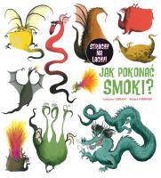 Jak pokonać smoki?. Autor: Catherine Leblanc, Roland Garrigue. SmakLiter.pl Okładka książki Jak pokonać smoki?