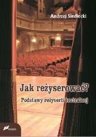 Jak reżyserować?. Autor: Siedlecki Andrzej. SmakLiter.pl Okładka książki Jak reżyserować?