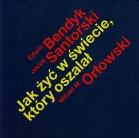 Jak Żyć W Świecie Który Oszalał. Autor: Bendyk Edwin, Jacek Santorski, Orłowski Witold M.. SmakLiter.pl Okładka książki Jak Żyć W Świecie Który Oszalał